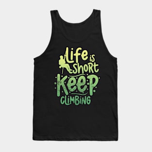 life is short keep climbing Tank Top